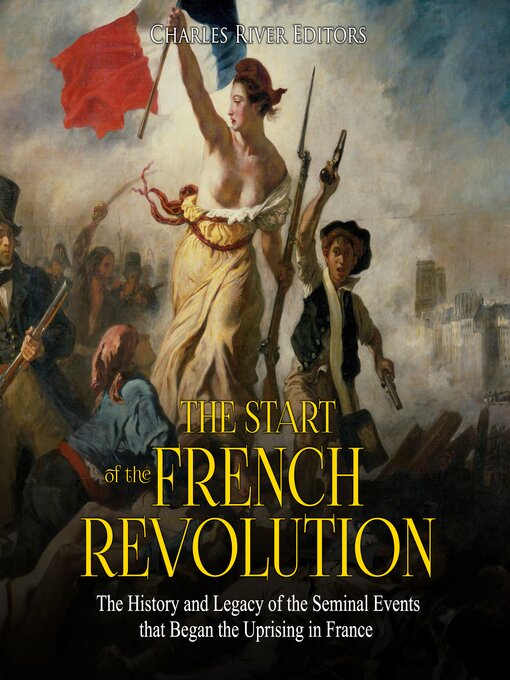 Title details for The Start of the French Revolution by Charles River Editors - Available